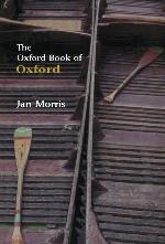 The Oxford Book of Oxford (Oxford Books of Prose)