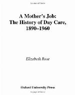A mother's job : the history of day care, 1890-1960