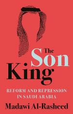 The Son King : Reform and Repression in Saudi Arabia.