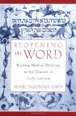 Reopening the word : reading Mark as theology in the context of early Judaism