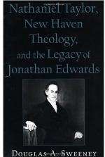 Nathaniel Taylor, New Haven Theology, and the Legacy of Jonathan Edwards