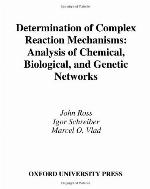 Determination of complex reaction mechanisms : analysis of chemical, biological, and genetic networks