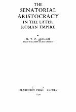 The Senatorial Aristocracy In The Later Roman Empire;