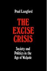 The Excise Crisis - Society and Politics in the Age of Walpole