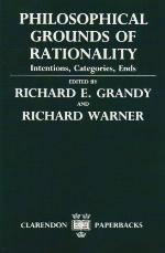 Philosophical Grounds of Rationality ' Intentions, Categories, Ends '