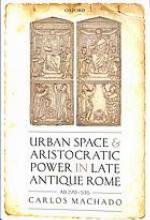Urban Space and Aristocratic Power in Late Antique Rome