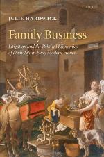 Family Business: Litigation and the Political Economies of Daily Life in Early Modern France