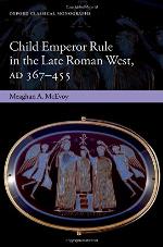 Child Emperor Rule in the Late Roman West, AD 367-455