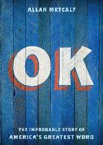 OK: The Improbable Story of America's Greatest Word
