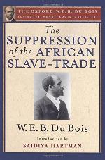 The Suppression of the African Slave-Trade to the United States of America (the Oxford W. E. B. Du Bois)