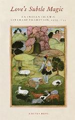 Love's subtle magic : an Indian Islamic literary tradition, 1379-1545