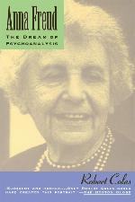 Anna Freud: The Dream Of Psychoanalysis (A Merloyd Lawrence Book)