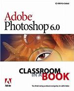 Adobe Photoshop 6.0 Classroom in a Book [With CDROM]