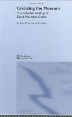 Civilizing the Museum : the Collected Writings of Elaine Heumann Gurian.