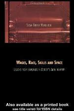 Wages, Race, Skills and Space : Lessons from Employers in Detroit's Auto Industry.