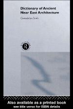 A Dictionary of Ancient Near Eastern Architecture