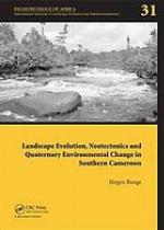 Landscape Evolution, Neotectonics and Quaternary Environmental Change in Southern Cameroon