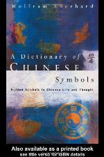 A Dictionary of Chinese Symbols: hidden symbols in Chinese life and thought