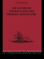 Sir Anthony Sherley and His Persian Adventure