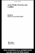 The Arms Trade: Security and Conflict (Routledge Studies in Defenseeconomics, 5)
