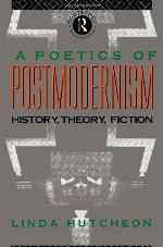 A Poetics of Postmodernism : History, Theory, Fiction.
