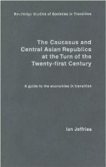The Caucasus and Central Asian Republics at the Turn of the Twenty-First Century: A guide to the economies in transition (Routledge Studies of Societies in Transition)