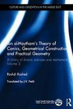 Ibn Al-Haytham's Theory of Conics, Geometrical Constructions and Practical Geometry