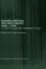 Women writing the West Indies, 1804-1939 : "a hot place, belonging to us"