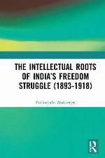 The intellectual roots of India's freedom struggle (1893-1918)