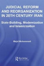 Judicial Reform and Reorganization in 20th Century Iran State-Building, Modernization and Islamicization