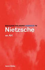 Routledge Philosophy Guidebook to Nietzshe on Art and Literature (Routledge Philosophy Guidebooks)