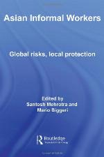 Asian Informal Workers : Global Risks Local Protection.