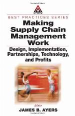 Making supply chain management work : design, implementation, partnerships, technology, and profits