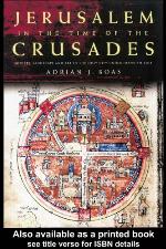 Jerusalem in the Time of the Crusades Society, Landscape and Art in the Holy City under Frankish Rule