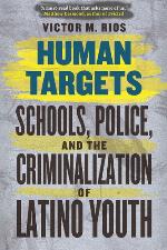 Human targets : schools, police, and the criminalization of Latino youth