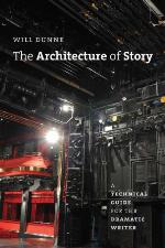 The architecture of story : a technical guide for the dramatic writer