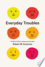 Everyday Troubles : The Micro-Politics of Interpersonal Conflict