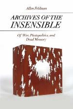 Archives of the Insensible : Of War, Photopolitics, and Dead Memory.
