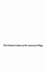 The Political Culture Of The American Whigs