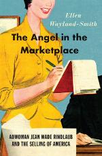 The angel in the marketplace : adwoman Jean Wade Rindlaub and the selling of America