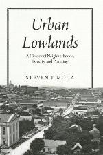 Urban lowlands : a history of neighborhoods, poverty, and planning