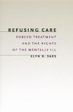 Refusing Care : Forced Treatment and the Rights of the Mentally Ill