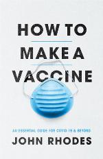 How to make a vaccine an essential guide for COVID-19 and beyond