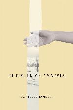 The Milk of Amnesia (Volume 55) (The Hugh MacLennan Poetry Series)