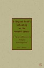 Bilingual Public Schooling in the United States : a History of America's "Polyglot Boardinghouse"