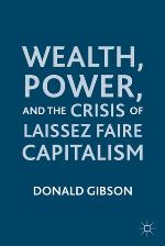 Wealth, Power, and the Crisis of Laissez Faire Capitalism