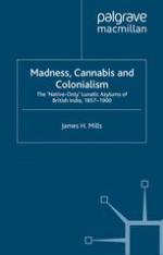 Madness, cannabis and colonialism : the 'native only' lunatic asylums of British India, 1857-1900