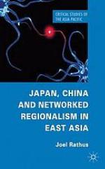 Japan, China and Networked Regionalism in East Asia