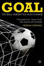 Goal : the ball doesn't go in by chance : management ideas from the world of football