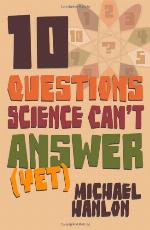 Ten Questions Science Can't Answer (Yet!)